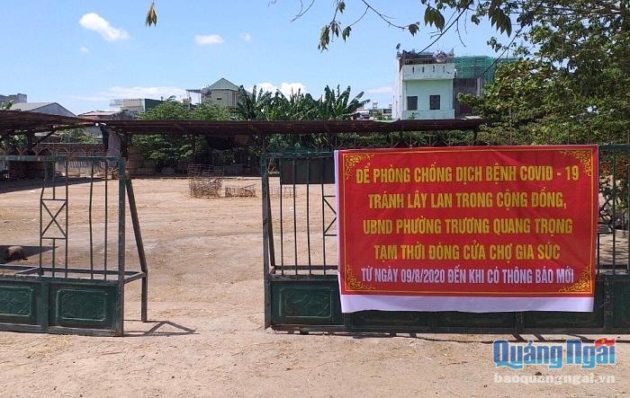 Khu vực chợ gia súc phường Trương Quang Trọng (TP.Quảng Ngãi) cũng tạm dừng hoạt động trong vòng 14 ngày