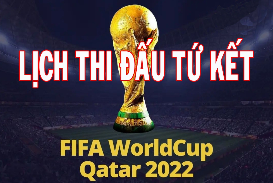 Lịch thi đấu tứ kết FIFA World Cup 2022