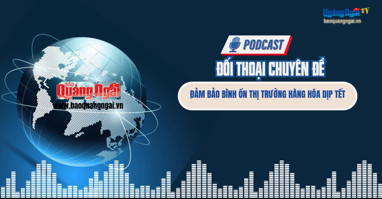 [Podcast]. Đảm bảo bình ổn thị trường hàng hóa dịp Tết