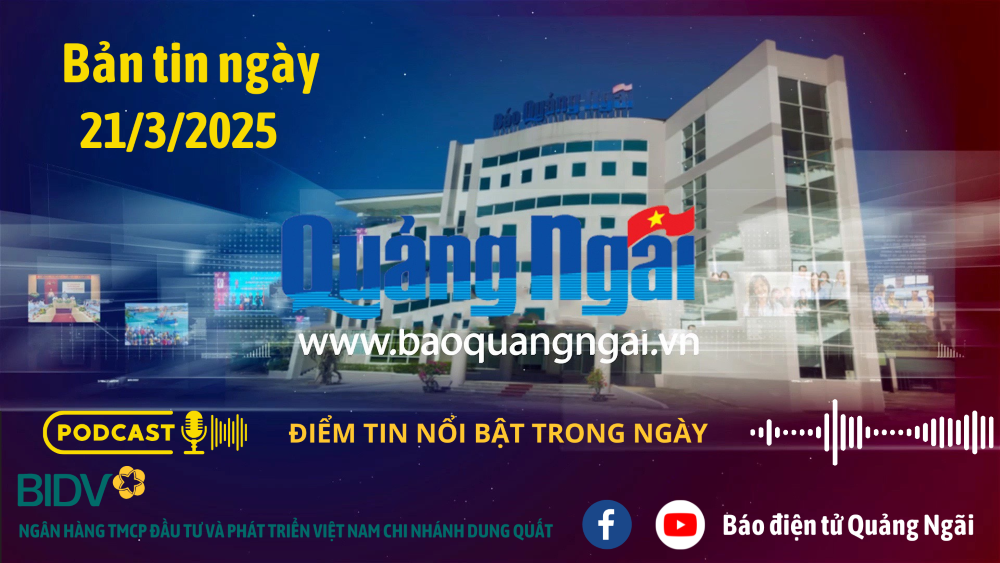 [Podcast]. Bản tin ngày 21/3/2025