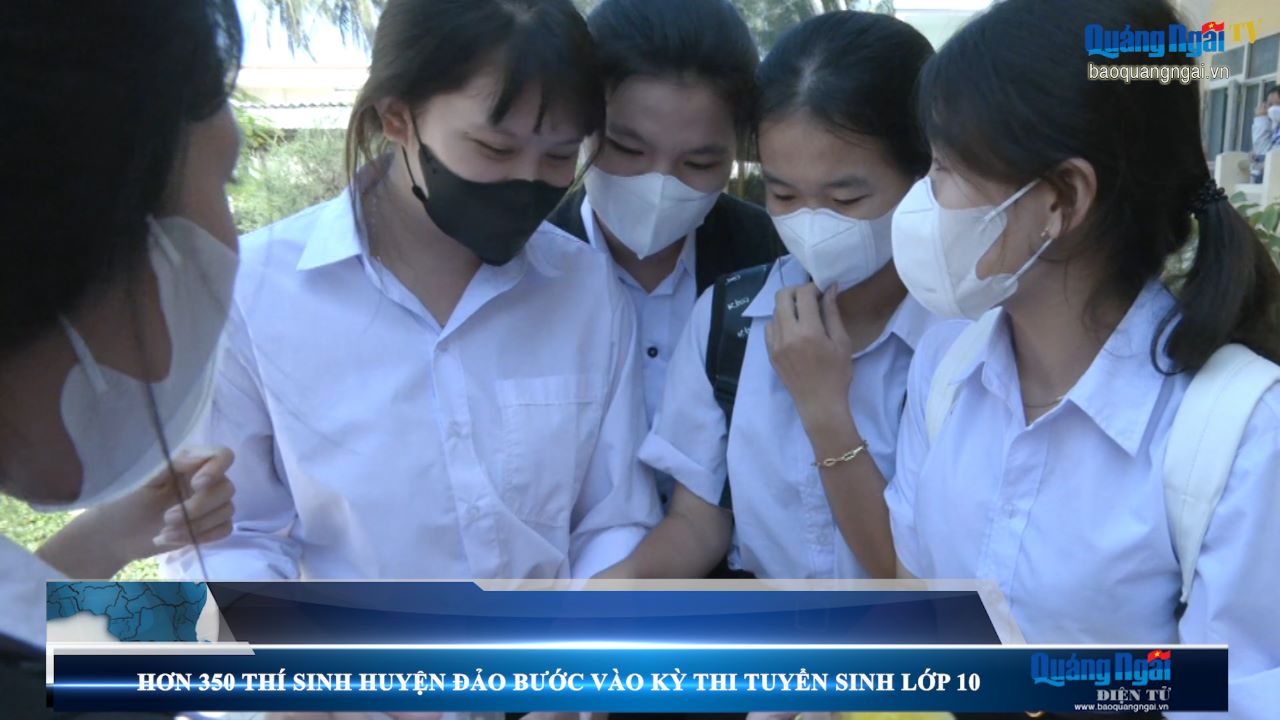 Video: Hơn 350 thí sinh huyện đảo Lý Sơn bước vào Kỳ thi tuyển sinh lớp 10
