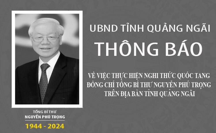 Thông báo: Về việc thực hiện nghi thức Quốc tang Đồng chí Tổng Bí thư Nguyễn Phú Trọng trên địa bàn tỉnh Quảng Ngãi