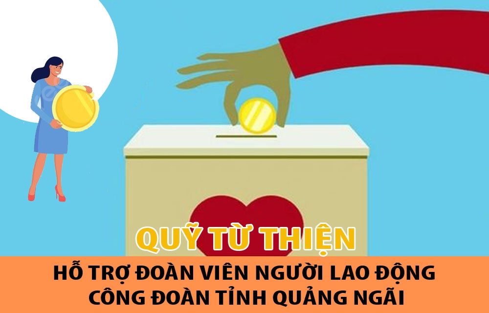 Thành lập Quỹ Từ thiện hỗ trợ đoàn viên, người lao động Công đoàn tỉnh Quảng Ngãi