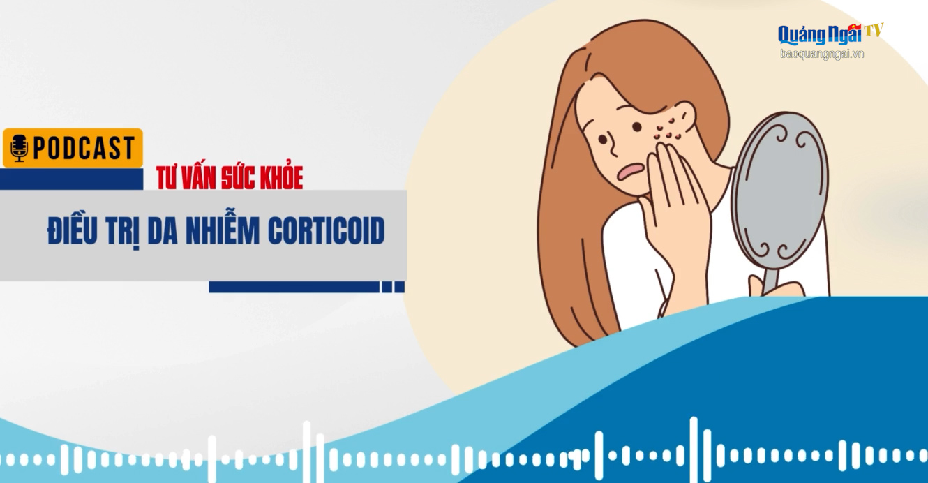 [Podcast]. Điều trị da nhiễm corticoid