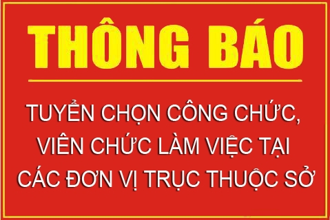 THÔNG BÁO: Tuyển chọn công chức, viên chức làm việc tại các đơn vị trục thuộc sở