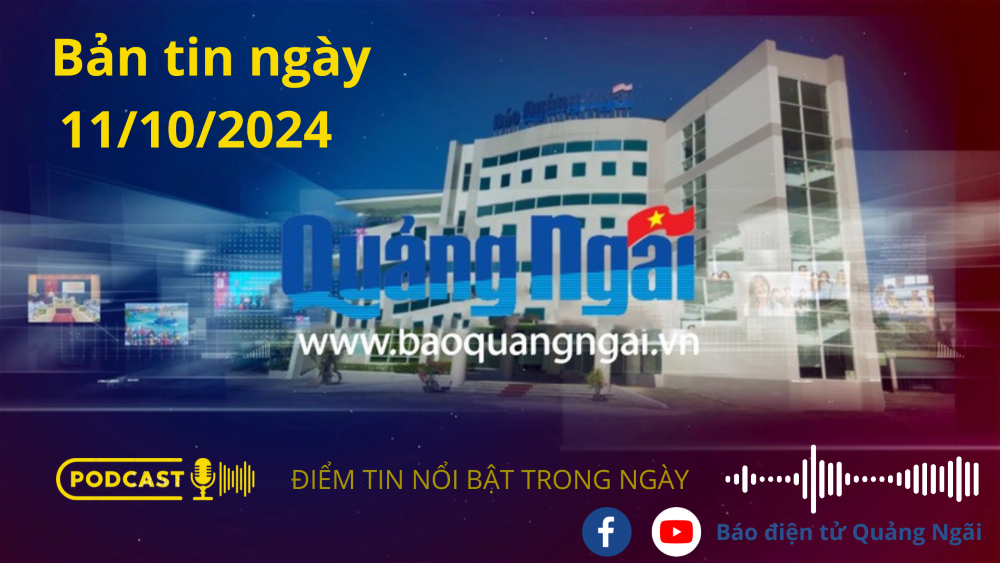 [Podcast]. Bản tin ngày 11/10/2024