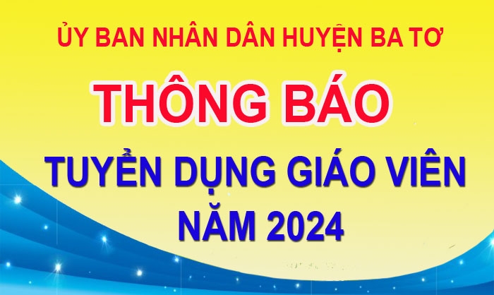 ỦY BAN NHÂN DÂN HUYỆN BA TƠ:: Thông báo tuyển dụng giáo viên năm 2024