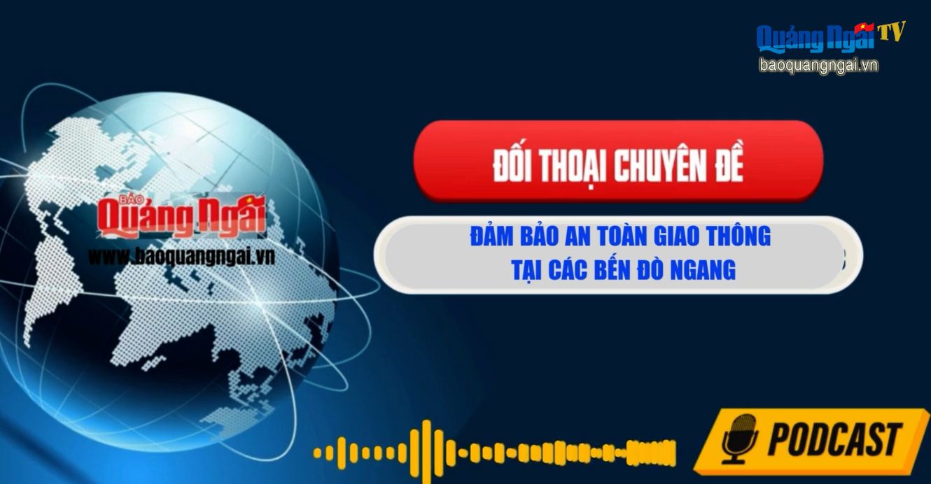 [Podcast]. Bảo đảm an toàn giao thông tại các bến đò ngang