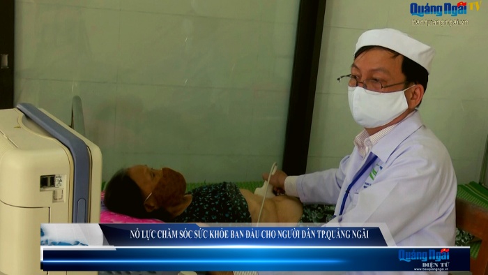 Video: Nỗ lực chăm sóc sức khỏe ban đầu cho người dân TP.Quảng Ngãi