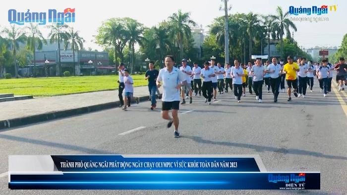 Video: Thành phố Quảng Ngãi phát động Ngày chạy Olympic vì sức khỏe toàn dân năm 2023